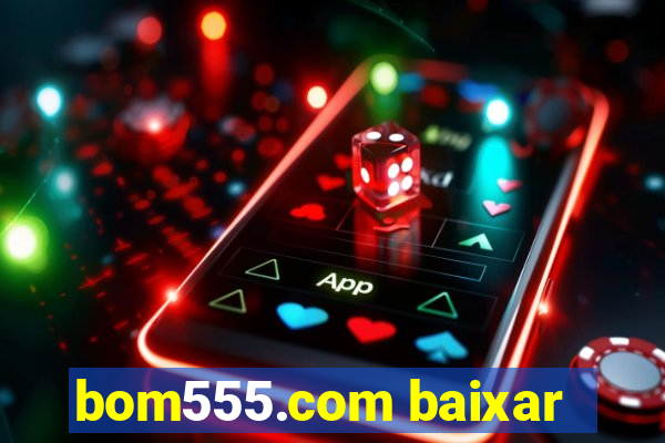 bom555.com baixar